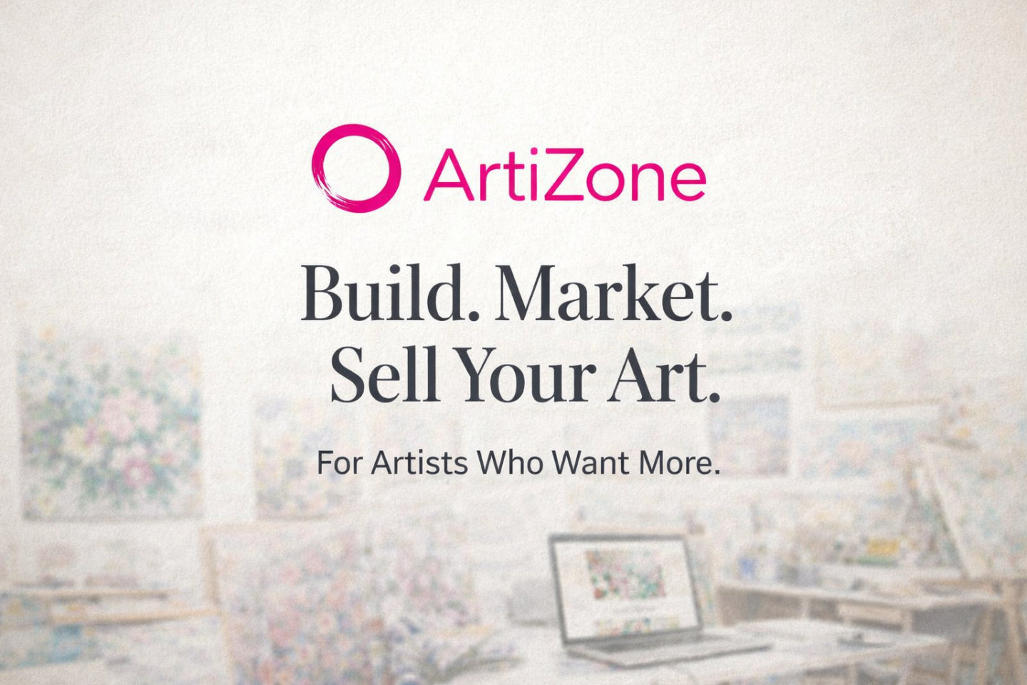 ArtiZone logo with text 'Build. Market. Sell Your Art.' over a blurred background of an artist's workspace.